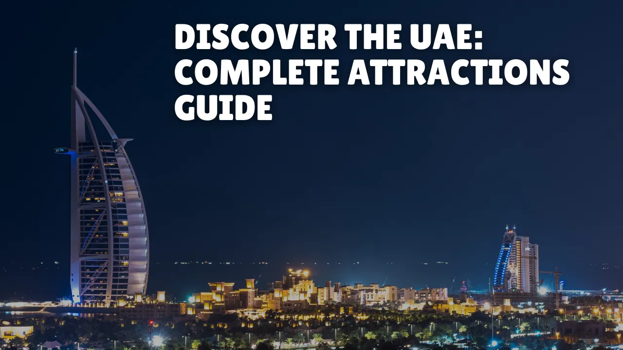 Discover the UAE: Complete Attractions Guide
